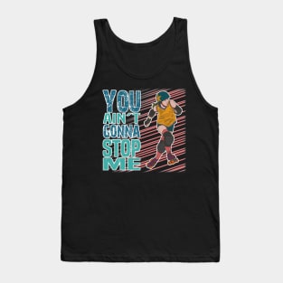 You ain't gonna stop me! Tank Top